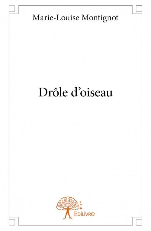 Montignot_Marie-Louise-Dr_le_d_oiseau-9782332919700_0
