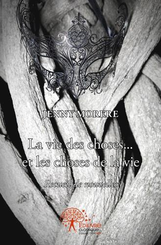 Mor_re_Jenny-La_vie_des_choses..._et_les_choses_de_la_vie._Recueil_de_nouvelles-9782332538901_0