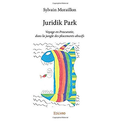 Moraillon_Sylvain-Juridik_Park._Voyage_en_Procuratie_dans_la_jungle_des_placements_abusifs-9782414319220_0