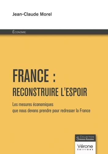 Morel_Jean-Claude-France_reconstruire_l_espoir._Les_mesures_conomiques_que_nous_devons_prendre_pour_redresser_la_Fr-9791042313715_0