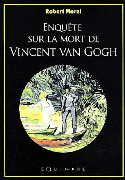 Morel_Robert-Enqu_te_sur_la_mort_de_Vincent_Van_Gogh-9782841352227_0