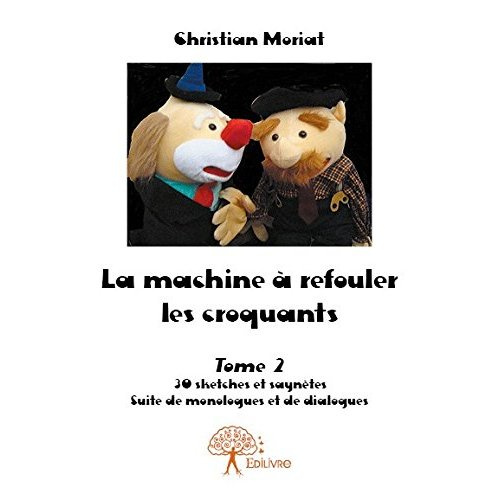 Moriat_Christian-La_machine_refouler_les_croquants_-_Tome_2._30_sketches_et_sayn_tes_Suite_de_monologues_et_de_dial-9782332732262_0