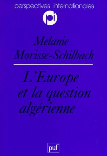 Morisse-Schilbach_M_lanie-L_EUROPE_ET_LA_QUESTION_ALGERIENNE._Vers_une_europ_anisation_de_la_politique_alg_rienne_de_la_France-9782130497189_0