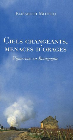 Motsch_Elisabeth-Ciels_changeants_menaces_d_orages._Vignerons_en_Bourgogne-9782742756506_0