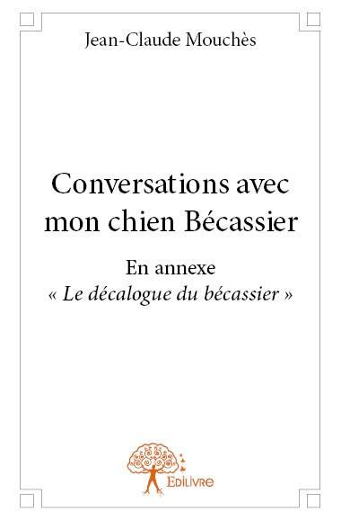 Mouch_s_Jean-Claude-Conversations_avec_mon_chien_B_cassier._En_annexe_Le_d_calogue_du_b_cassier_-9782332630445_0