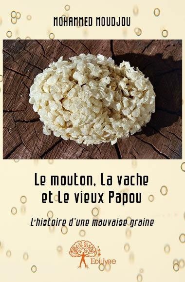 Moudjou_Mohammed-Le_mouton_la_vache_et_le_vieux_Papou._L_histoire_d_une_mauvaise_graine-9782332669476_0