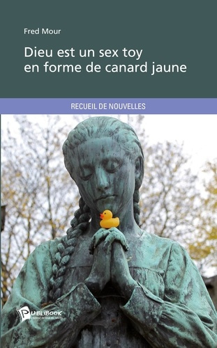 Mour_Fred-Dieu_est_un_sex_toy_en_forme_de_canard_jaune-9782342002126_0