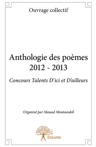 Moutaoukil_Mouad-Anthologie_des_po_mes_2012_-_2013_-_Concours_Talents_D_ici_et_D_ailleurs._Organis_par_Mouad_Moutaou-9782332641960_0