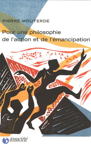Mouterde_Pierre-Pour_une_philosophie_de_l_action_et_de_l_mancipation-9782923165462_0