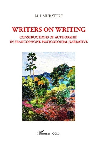 Muratore_M._J.-Writers_on_writing._Constructions_of_authorship_in_francophone_postcolonial_narrative-9782336656250_0