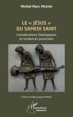 Mvomo_Michel_Marc_Atanga_Joseph-Le_J_sus_du_Samedi_Saint._Consid_rations_th_ologiques_et_incidences_pastorales-9782336569819_0