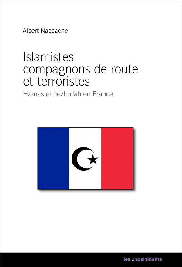 Naccache_Albert-Islamistes_compagnons_de_route_et_terroristes._Hamas_et_Hezbollah_en_France-9791097174149_0