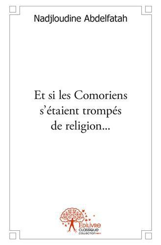 Nadjloudine_Abdelfatah-Et_si_les_Comoriens_s_taient_tromp_s_de_religion...-9782332501356_0