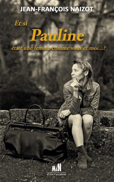 Naizot_Jean-Fran_ois-Et_si_Pauline_tait_une_femme_comme_vous_et_moi..._-9791097428006_0