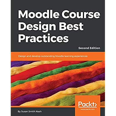 Nash_Susan_Smith-Moodle_Course_Design_Best_Practices_Design_and_develop_outstanding_moodle_learning_experiences_2E-9781789348606_0