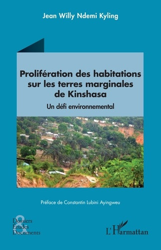 Ndemi_Kyling_jean_willy_Lubini_Ayingweu_constant-Prolif_ration_des_habitations_sur_les_terres_marginales_de_Kinshasa._Un_d_fi_environnemental-9782336632841_0