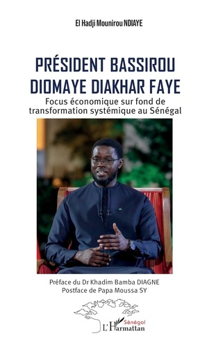 Ndiaye_Elhadji_Mounirou_Diagne_Khadim_Bamba_Sy-Pr_sident_Bassirou_Diomaye_Diakhar_Faye._Focus_conomique_sur_fond_de_transformation_syst_mique_au_S-9782336556079_0