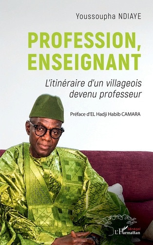 Ndiaye_Youssoupha_Camara_El_hadji_habib-Profession_enseignant._L_itin_raire_d_un_villageois_devenu_professeur-9782336622835_0
