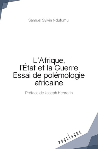 Ndutumu_Samuel_Sylvin_Henrotin_Joseph-L_Afrique_l_Etat_et_la_guerre._Essai_de_pol_mologie_africaine-9782342146806_0