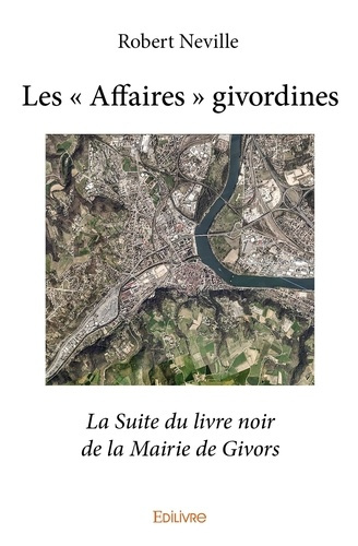 Neville_Robert-Les_Affaires_givordines._La_Suite_du_livre_noir_de_la_Mairie_de_Givors-9782334030885_0