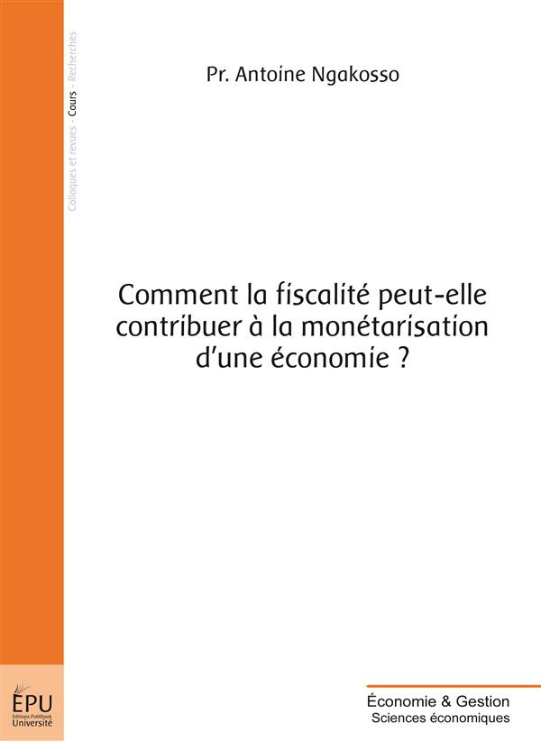 Ngakosso_Antoine-Comment_la_fiscalit_peut-elle_contribuer_la_mon_tarisation_d_une_conomie_-9782342038361_0