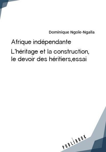 Ngo_e-Ngalla_Dominique-AFRIQUE_INDEPENDANTE_L_h_ritage_et_la_construction_le_devoir_des_h_ritiers_essai-9782342169973_0
