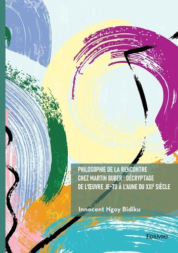 Ngoy_Bidiku_innocent-Philosophie_de_la_rencontre_chez_Martin_Buber_d_cryptage_de_l_oeuvre_Je-Tu_l_aune_du_XXIe_si_-9782414823048_0