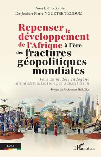 Nguetse_Tgoum_de-joubert_pierre_Houssa_Romain-Repenser_le_d_veloppement_de_l_Afrique_l_re_des_fractures_g_opolitiques_mondiales._Vers_un_mod_le-9782336598178_0