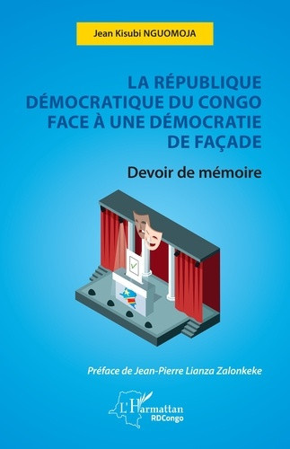 Nguomoja_Jean_Kisubi_Lianza_Zalonkeke_jean-pierr-La_R_publique_D_mocratique_du_Congo_face_une_d_mocratie_de_fa_ade._Devoir_de_m_moire-9782336625591_0