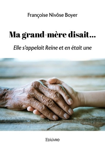 Niv_se_Boyer_Fran_oise-Ma_grand_m_re_disait...._Elle_s_appelait_Reine_et_en_tait_une-9782414622306_0
