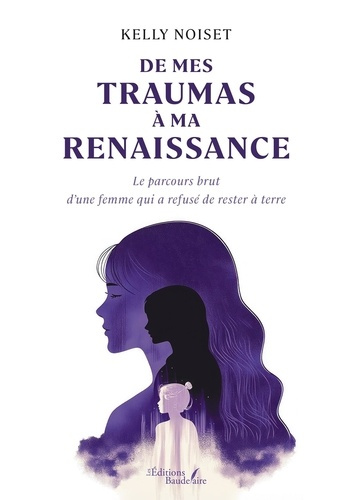 Noiset_Kelly-De_mes_traumas_ma_renaissance._Le_parcours_brut_d_une_femme_qui_a_refus_de_rester_terre-9791020392695_0