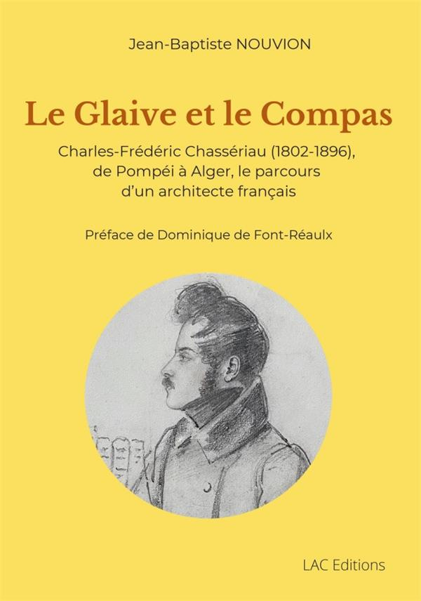 Nouvion-j_de_Fontreaulx-d_De_Font-r_aulx_dominiq-Le_Glaive_et_le_Compas._Charles-Fr_d_ric_Chass_riau_1802-1896_de_Pomp_i_Alger_le_parcours_d_u-9782956529750_0