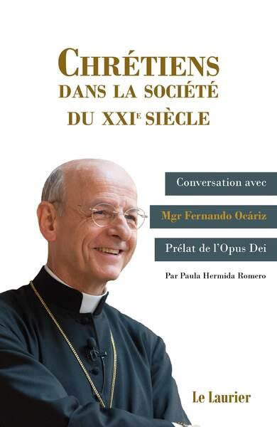 Ocariz_Fernando_Romero_Paula_Hermida-Chr_tiens_dans_la_soci_t_du_XXIe_si_cle._Conversations_avec_Mgr_Fernando_Ocariz_pr_lat_de_l_Opus_D-9782864955269_0