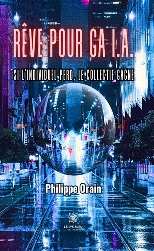 Orain_Philippe-R_ve_pour_Ga_I.A.._Si_l_individuel_perd_le_collectif_gagne-9791042240011_0