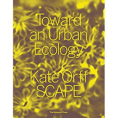 Orff_Kate-Toward_an_Urban_Ecology._SCAPE_Landscape_Architecture-9781580934367_0