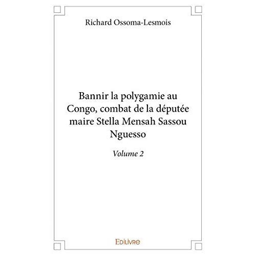 Ossoma-Lesmois_Richard-Bannir_la_polygamie_au_Congo_combat_de_la_d_put_e-maire_Stella_Mensah_Sassou_Nguesso_-_Tome_2._Volu-9782414327157_0