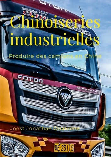Ouaknine_Joest_Jonathan-Chinoiseries_industrielles._Produire_des_camions_en_Chine-9781445275185_0