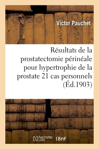PAUCHET_VICTOR-RESULTATS_DE_LA_PROSTATECTOMIE_PERINEALE_POUR_HYPERTROPHIE_DE_LA_PROSTATE_21_CAS_PERSONNELS-9782011258106_0