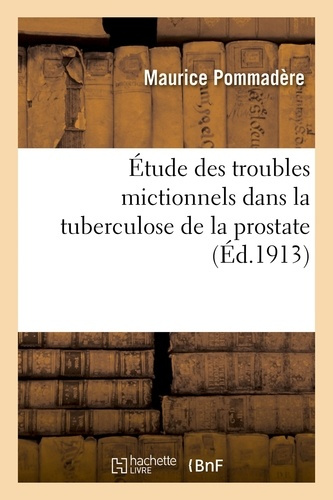 POMMADERE_MAURICE-ETUDE_DES_TROUBLES_MICTIONNELS_DANS_LA_TUBERCULOSE_DE_LA_PROSTATE-9782011269591_0