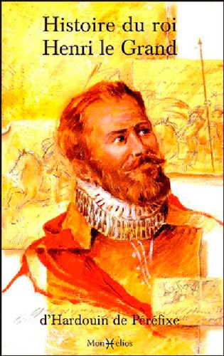 P_r_fixe_Hardouin_de_Thomas_Daniel-Histoire_du_roi_Henri_le_Grand._Recueil_de_quelques_belles_actions_et_paroles_m_morables_du_roi_Henr-9782914709002_0