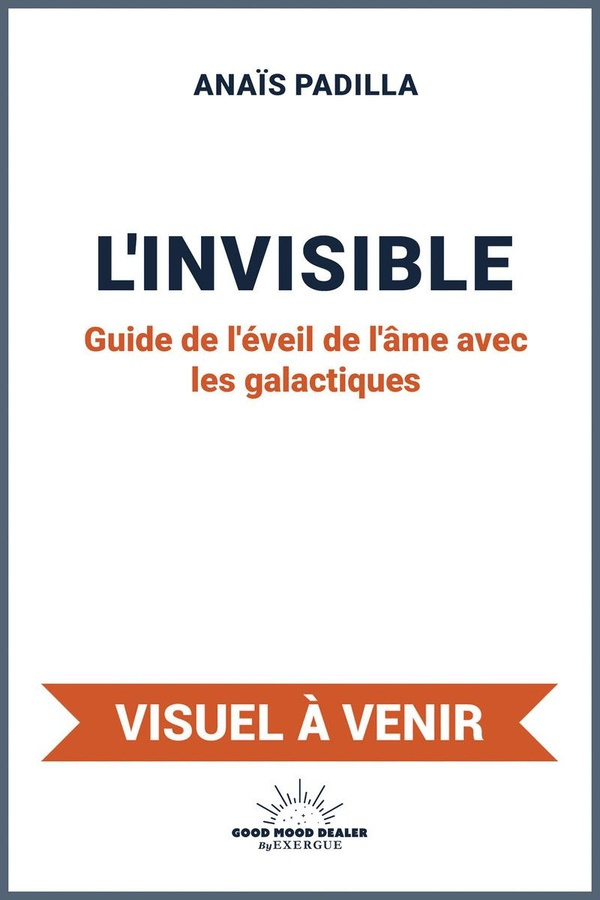 Padilla_Anais-L_Invisible._Guide_de_l_veil_de_l_me_avec_les_galactiques-9782385781675_0