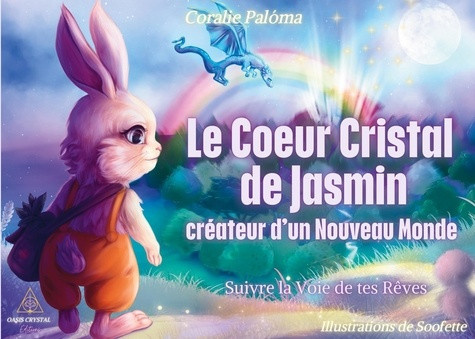 Paloma_Coralie_Crystal_Oasis-Le_coeur_cristal_de_Jasmin_cr_ateur_d_un_nouveau_monde._Suivre_la_voie_de_tes_r_ves-9791098470806_0