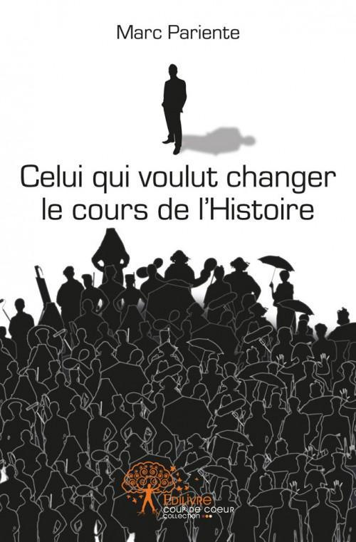 Pariente_Marc-Celui_qui_voulut_changer_le_cours_de_l_Histoire._Une_pop_e_dramatique_baign_e_de_larmes_et_de_sang-9782332481559_0
