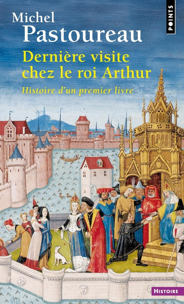 Pastoureau_Michel-Derni_re_visite_chez_le_roi_Arthur._Histoire_d_un_premier_livre-9791041415519_0