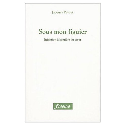 Patout_Jacques-Sous_mon_figuier._Initiation_la_pri_re_du_coeur-9782873562731_0