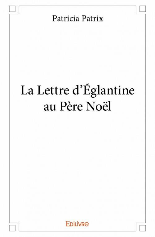 Patrix_Patricia-La_Lettre_d_glantine_au_P_re_No_l-9782334091787_0