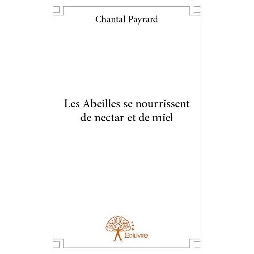 Payrard_Chantal-Les_Abeilles_se_nourrissent_de_nectar_et_de_miel-9782332891679_0