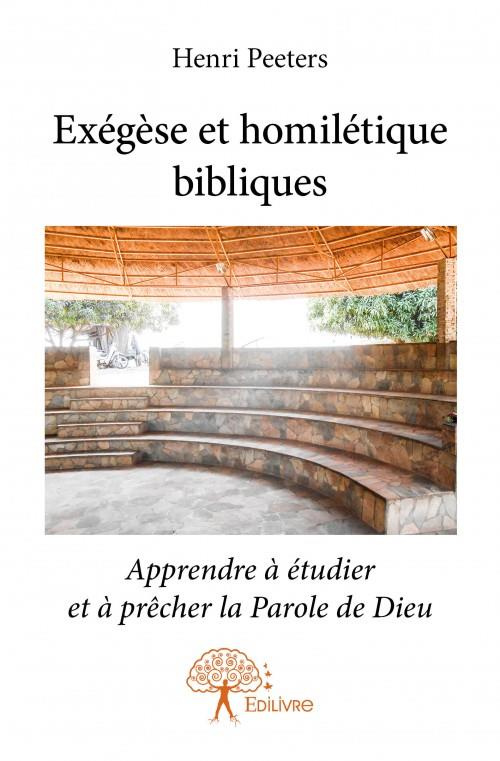 Peeters_Henri-Ex_g_se_et_homil_tique_bibliques._Apprendre_tudier_et_pr_cher_la_Parole_de_Dieu-9782332948397_0