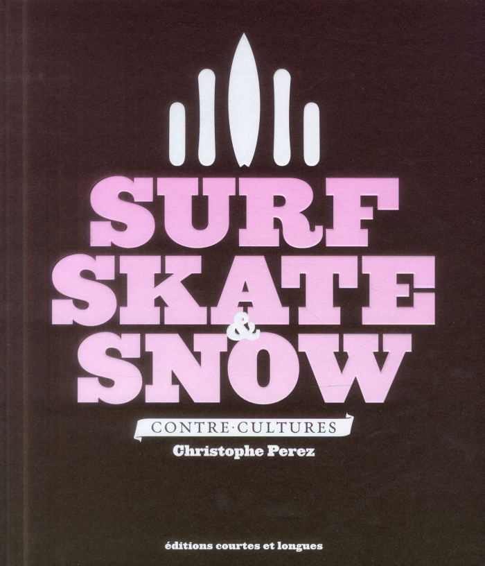 Perez_Christophe-Surf_skate_snow_-_Contre_cultures-9782352901129_0