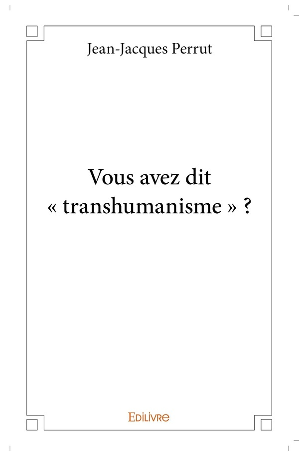 Perrut_Jean-Jacques-Vous_avez_dit_transhumanisme_-9782414263608_0